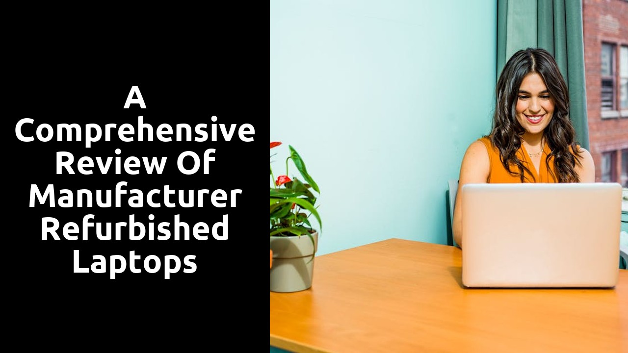 A Comprehensive Review of Manufacturer Refurbished Laptops