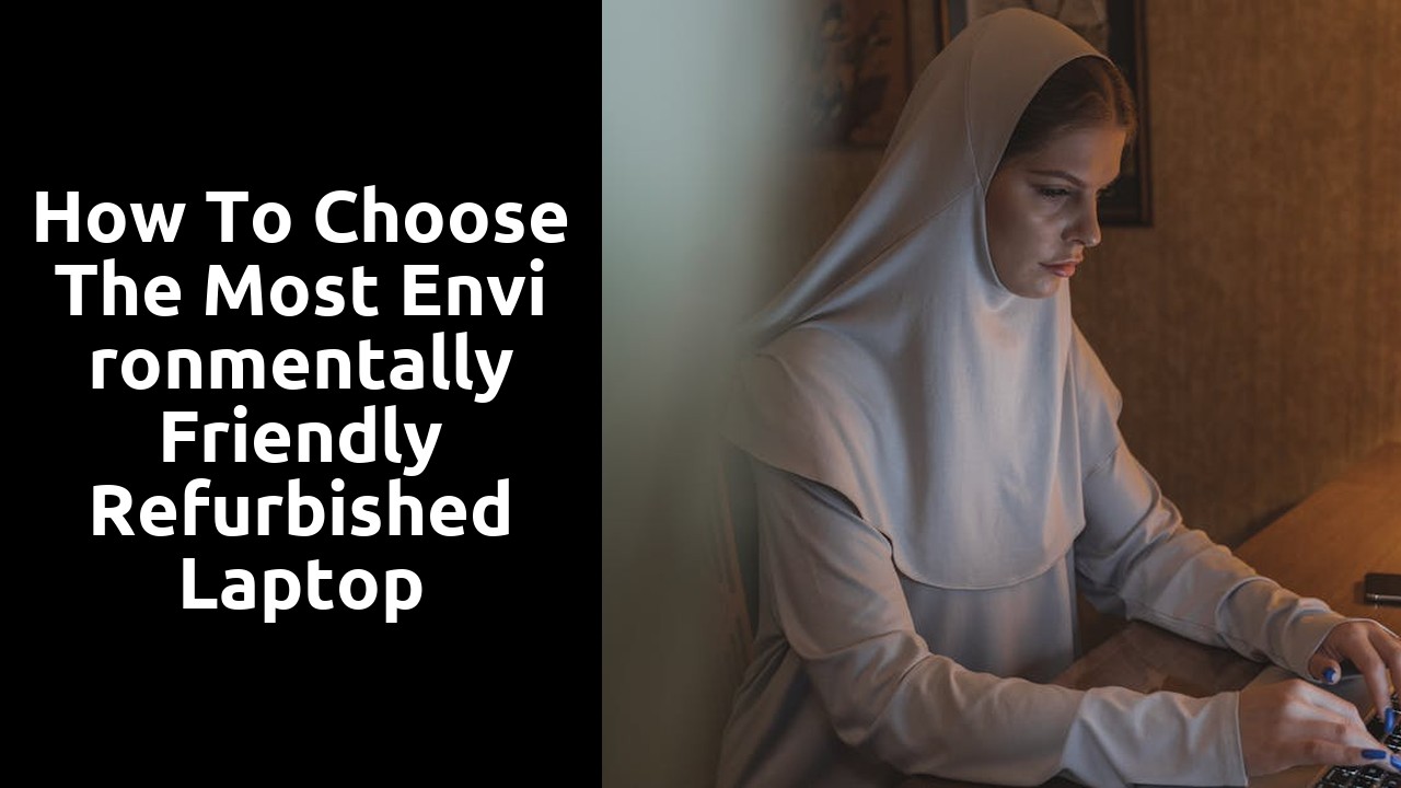 How to Choose the Most Environmentally Friendly Refurbished Laptop