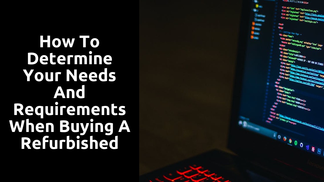 How to Determine Your Needs and Requirements When Buying a Refurbished Laptop