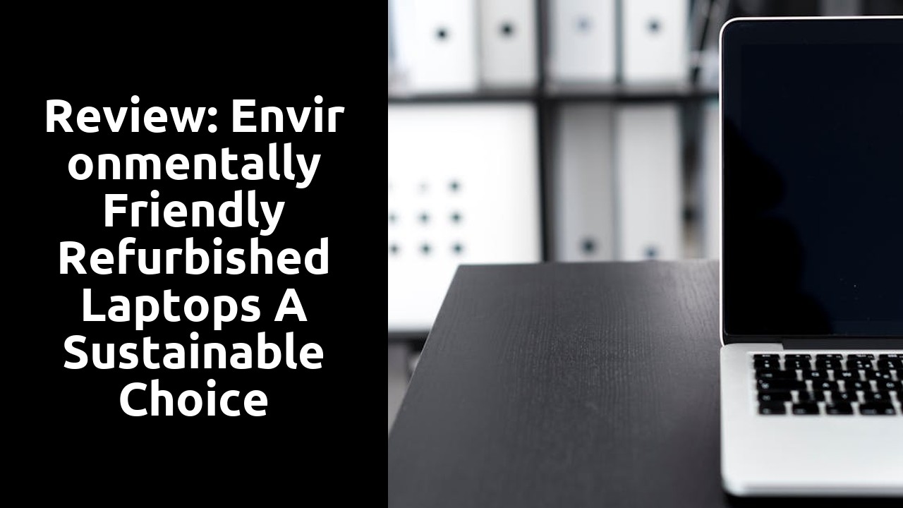 Review: Environmentally Friendly Refurbished Laptops A Sustainable Choice