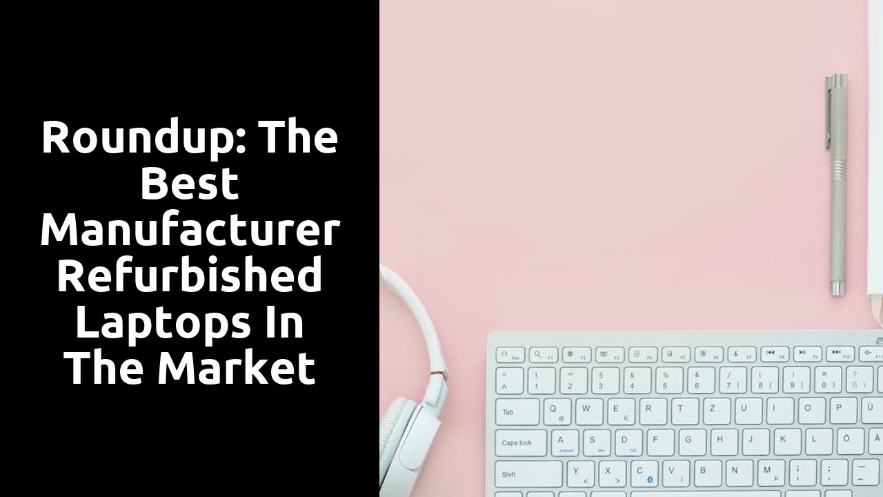 Roundup: The Best Manufacturer Refurbished Laptops in the Market