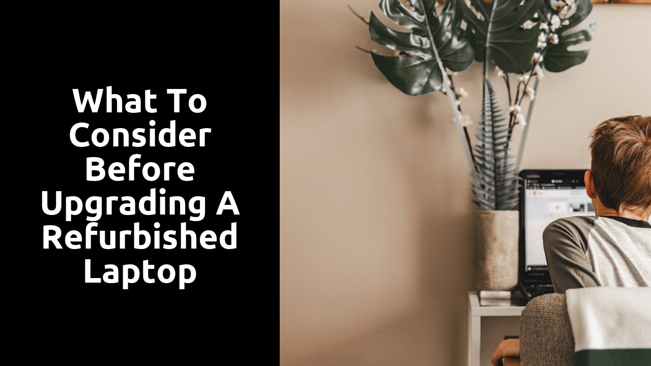 What to Consider Before Upgrading a Refurbished Laptop