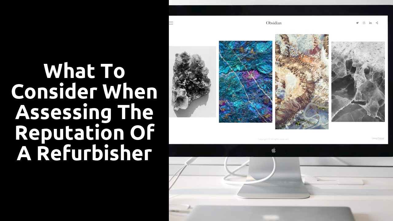 What to Consider When Assessing the Reputation of a Refurbisher